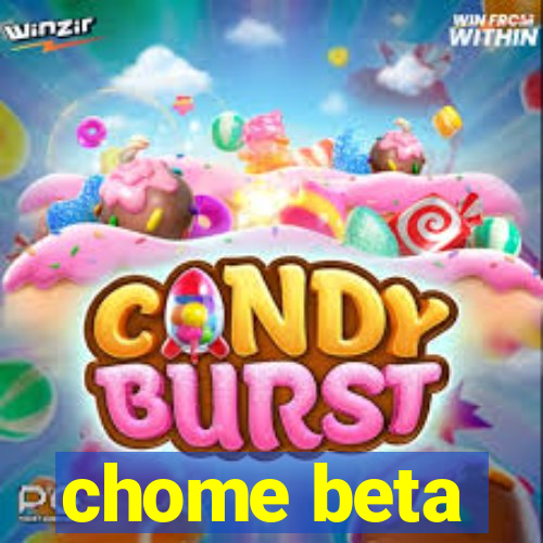 chome beta